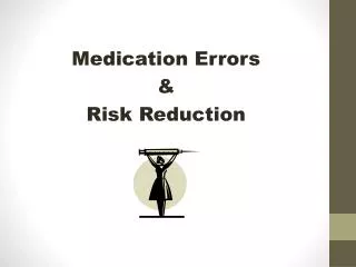 Medication Errors &amp; Risk Reduction