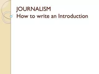 JOURNALISM How to write an Introduction