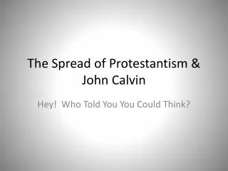 The Spread of Protestantism &amp; John Calvin