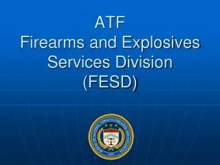 ATF Firearms and Explosives Services Division (FESD)