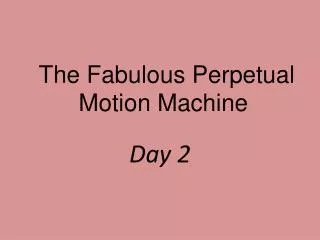 The Fabulous Perpetual Motion Machine