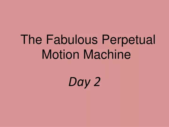 the fabulous perpetual motion machine