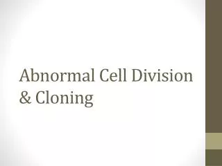 Abnormal Cell Division &amp; Cloning