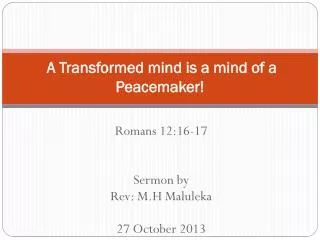A Transformed mind is a mind of a Peacemaker!
