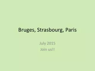 Bruges, Strasbourg, Paris