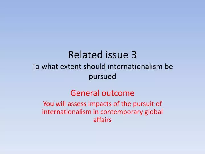 related issue 3 to what extent should internationalism be pursued