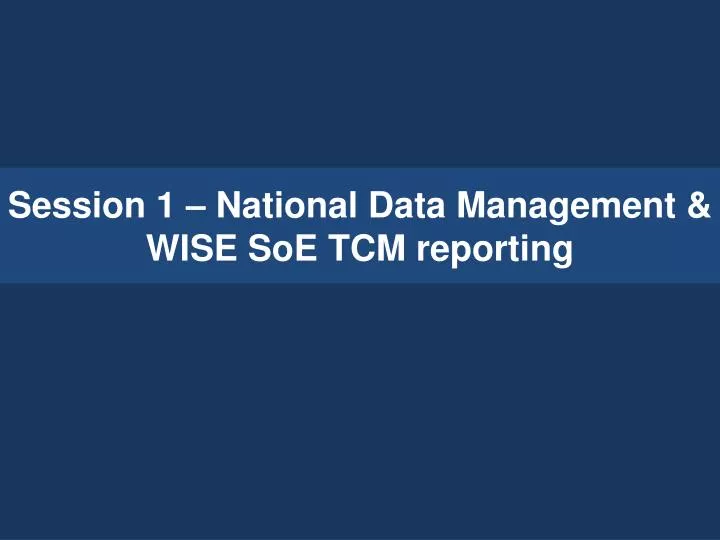 session 1 national data management wise soe tcm reporting