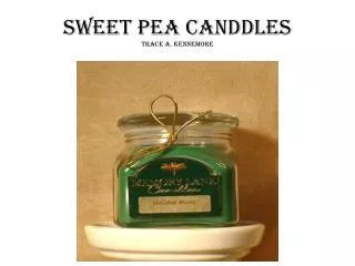 SWEET PEA CANDDLES TRACE A. KENNEMORE
