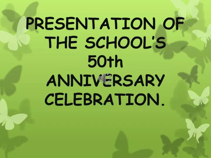 presentation of the school s 50th anniversary celebration