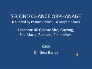 SECOND CHANCE ORPHANAGE (Founded by Pastors Daniel C. &amp; Karyn F. Chan)