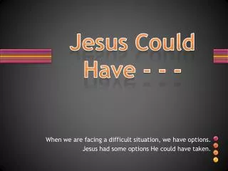 Jesus Could Have - - -