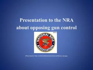 Presentation to the NRA about opposing gun control