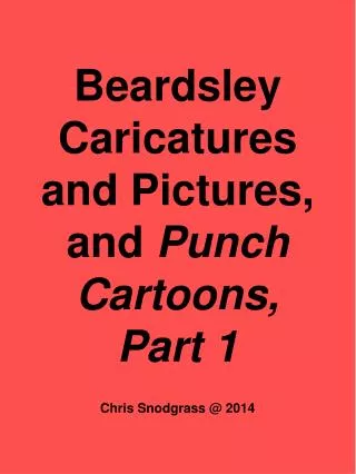 Beardsley Caricatures and Pictures, and Punch Cartoons, Part 1 Chris Snodgrass @ 2014