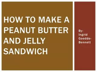 How To Make A Peanut Butter And Jelly Sandwich