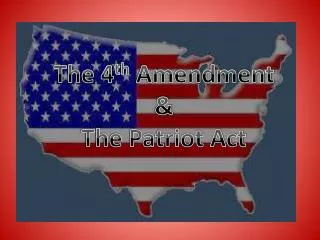 The 4 th Amendment &amp; The Patriot Act