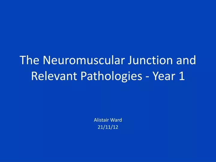 the neuromuscular junction and relevant pathologies year 1