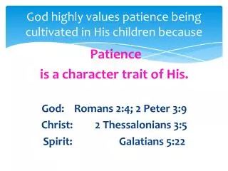 God highly values patience being cultivated in His children because