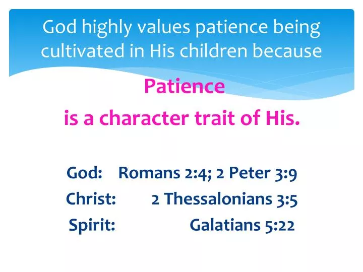god highly values patience being cultivated in his children because