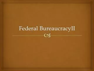 Federal BureaucracyII