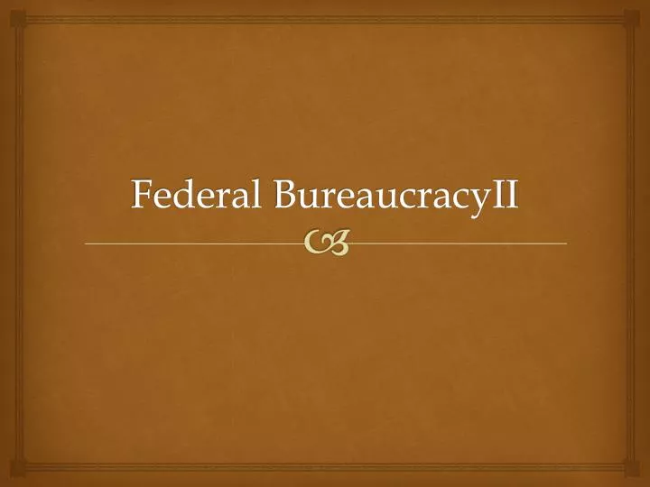 federal bureaucracyii