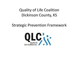Quality of Life Coalition Dickinson County, KS Strategic Prevention Framework
