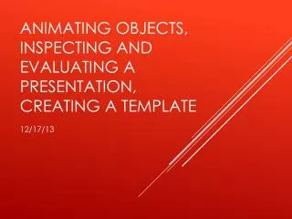 Animating Objects, Inspecting and Evaluating a presentation, Creating a template