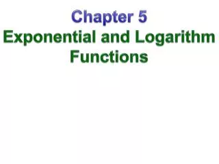 Chapter 5 Exponential and Logarithm Functions