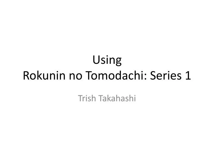 using rokunin no tomodachi series 1