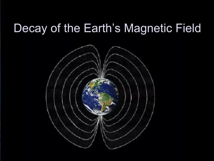 decay of the earth s magnetic field