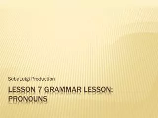 Lesson 7 Grammar Lesson: Pronouns
