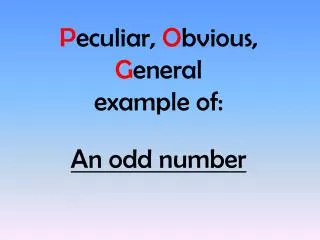 P eculiar, O bvious, G eneral example of: