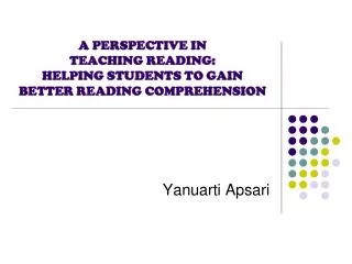 A PERSPECTIVE IN TEACHING READING: HELPING STUDENTS TO GAIN BETTER READING COMPREHENSION