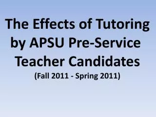 The Effects of Tutoring by APSU Pre-Service Teacher Candidates (Fall 2011 - Spring 2011)