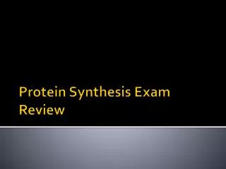 Protein S ynthesis Exam Review