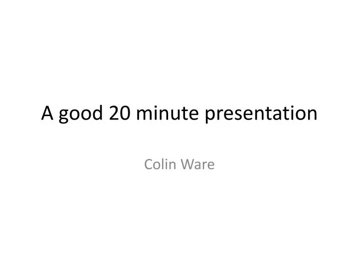 a good 20 minute presentation