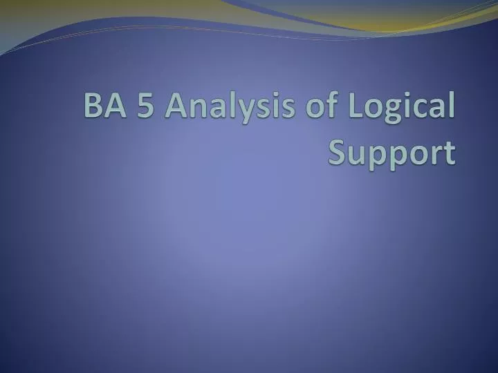 ba 5 analysis of logical support