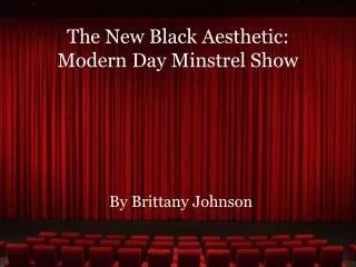 The New Black Aesthetic: Modern Day Minstrel Show