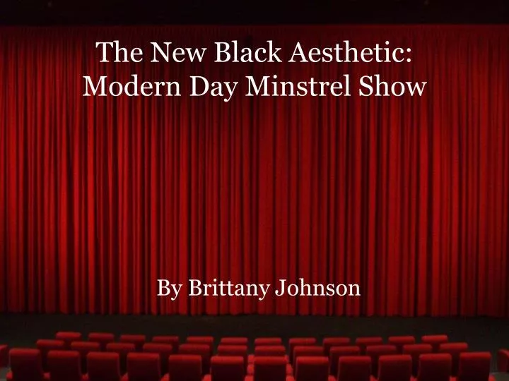 the new black aesthetic modern day minstrel show