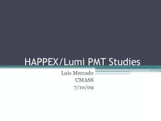 HAPPEX/ Lumi PMT Studies