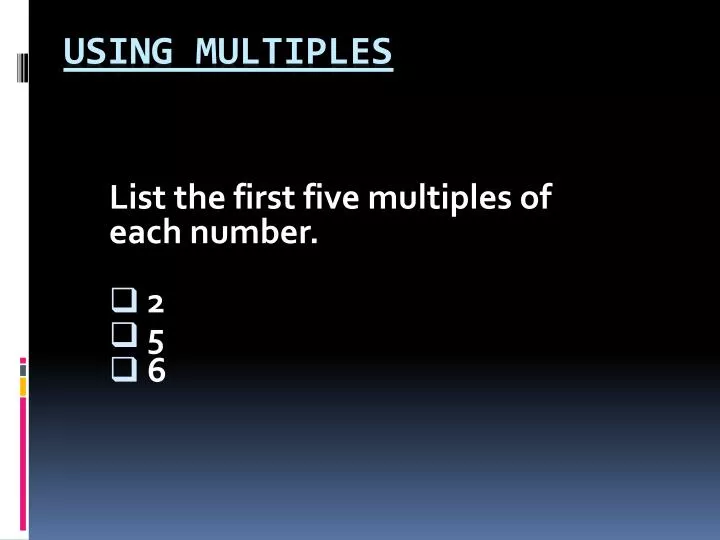 list the first five multiples of each number 2 5 6