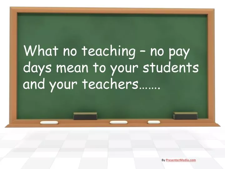 what no teaching no pay days mean to your students and your teachers
