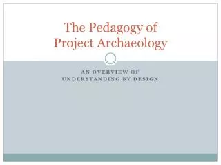 The Pedagogy of Project Archaeology