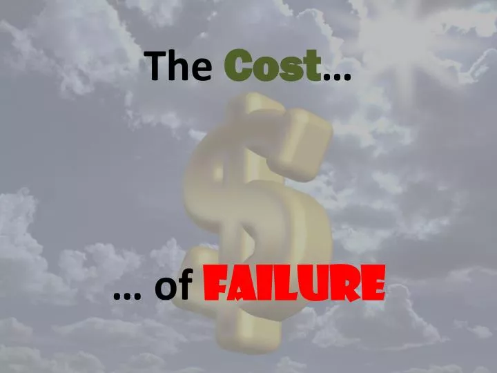 the cost of failure