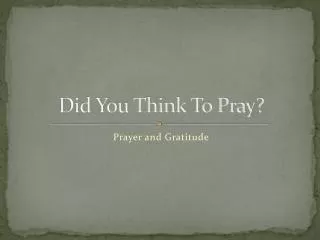 did you think to pray