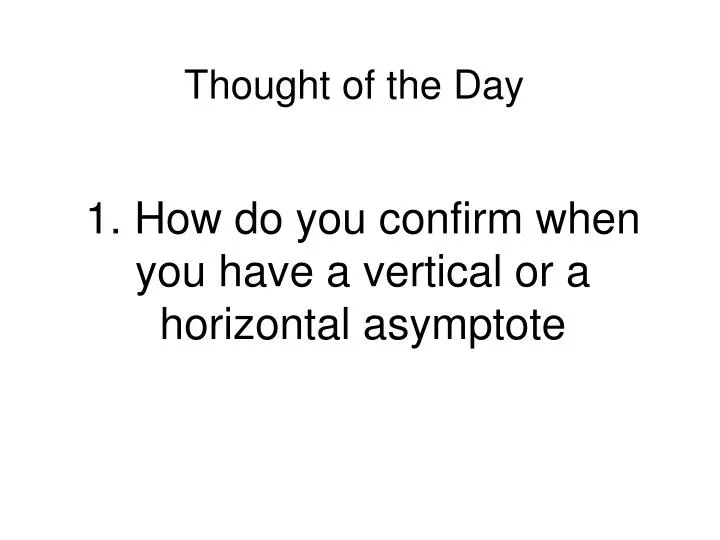 1 how do you confirm when you have a vertical or a horizontal asymptote