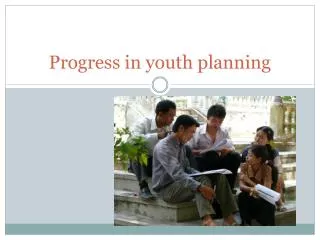Progress in youth planning