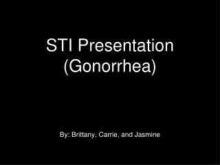 STI Presentation (Gonorrhea)