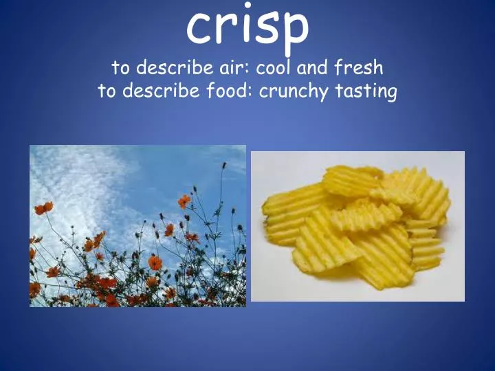 crisp to describe air cool and fresh to describe food crunchy tasting