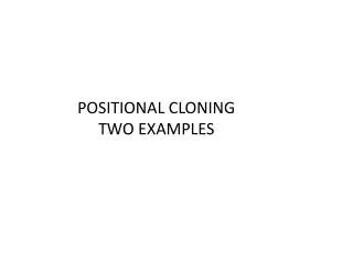 POSITIONAL CLONING TWO EXAMPLES