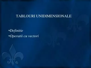 TABLOURI UNIDIMENSIONALE